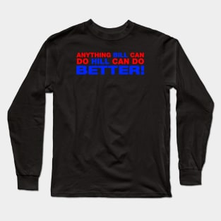 Anything Bill Can Do Hill Can Do Better Long Sleeve T-Shirt